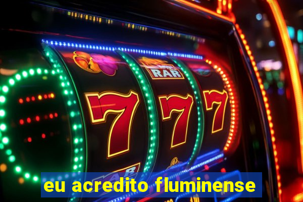 eu acredito fluminense